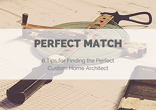 Finding the perfect custom home architect.